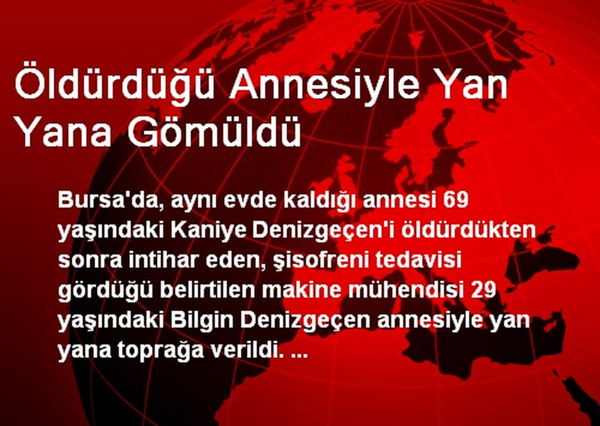 Öldürdüğü Annesiyle Yan Yana Gömüldü