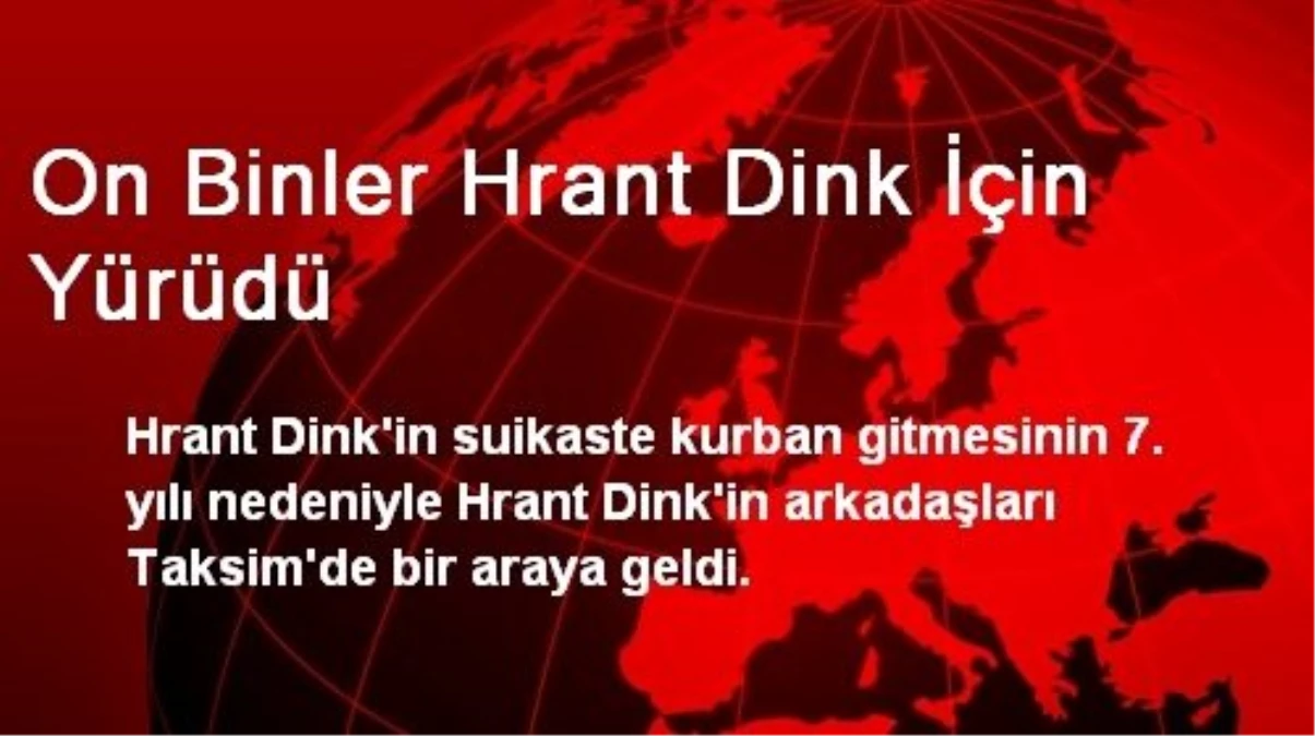 On Binler Hrant Dink İçin Yürüdü