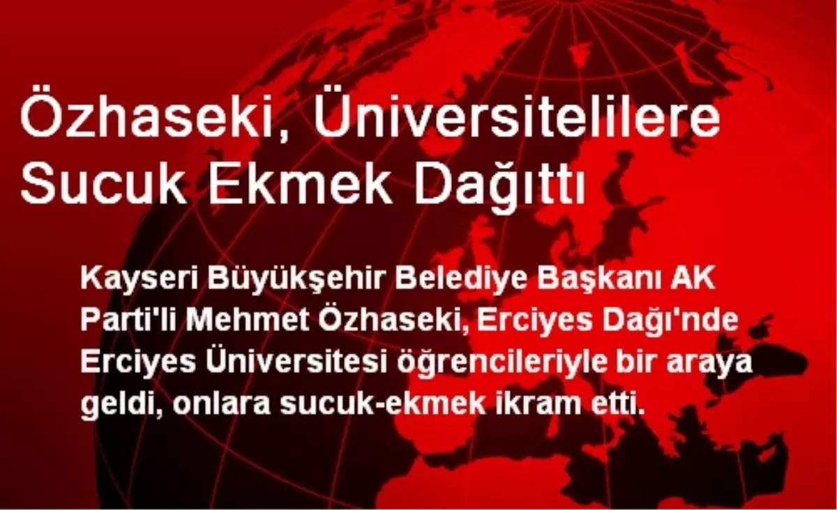 Özhaseki, Üniversitelilere Sucuk Ekmek Dağıttı