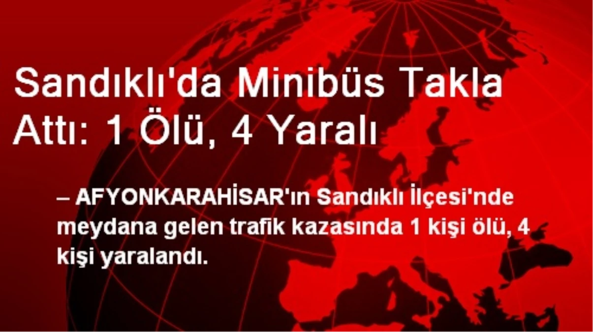 Sandıklı\'da Minibüs Takla Attı: 1 Ölü, 4 Yaralı