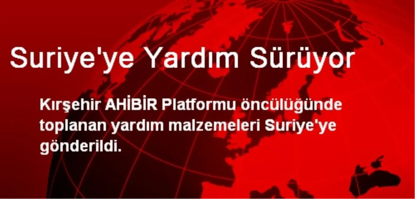 Suriye\'ye Yardım Sürüyor