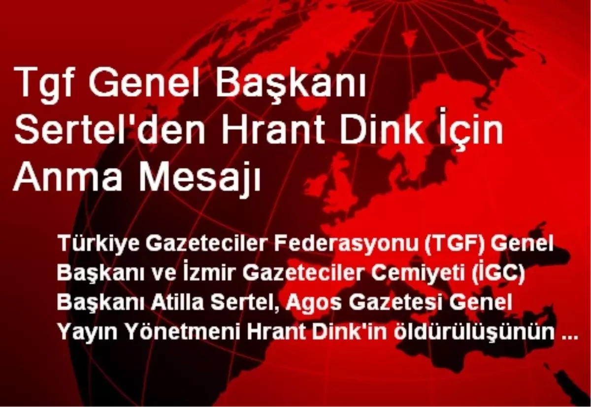 Tgf Genel Başkanı Sertel\'den Hrant Dink İçin Anma Mesajı