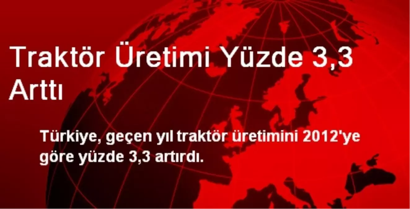 Traktör Üretimi Yüzde 3,3 Arttı