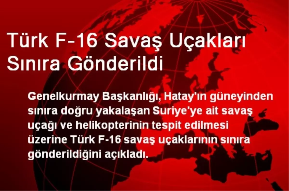 Türk F-16 Savaş Uçakları Sınıra Gönderildi