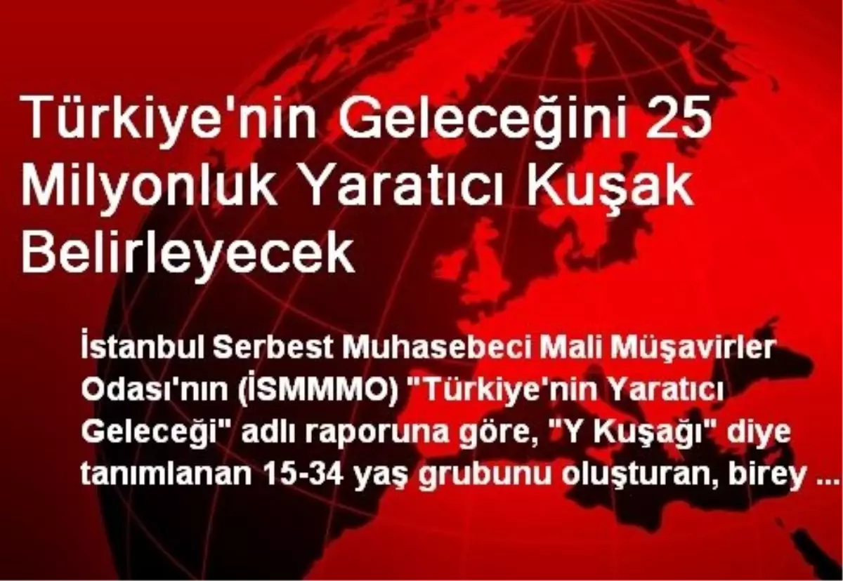 Türkiye\'nin Geleceğini 25 Milyonluk Yaratıcı Kuşak Belirleyecek