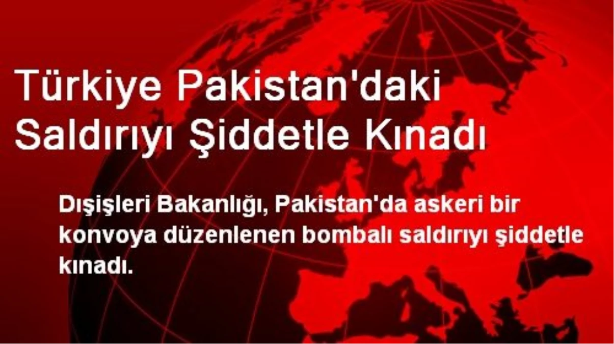 Türkiye Pakistan\'daki Saldırıyı Şiddetle Kınadı