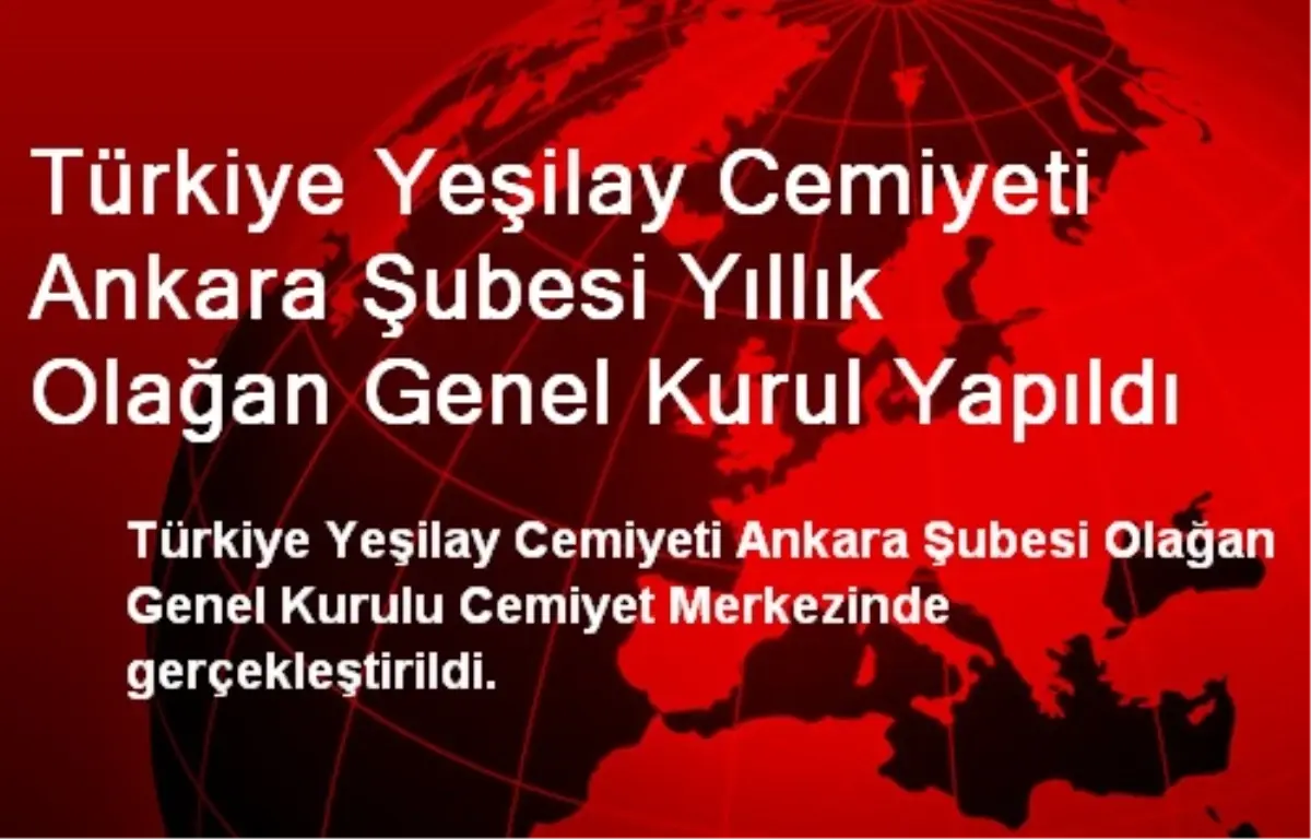 Türkiye Yeşilay Cemiyeti Ankara Şubesi Yıllık Olağan Genel Kurul Yapıldı