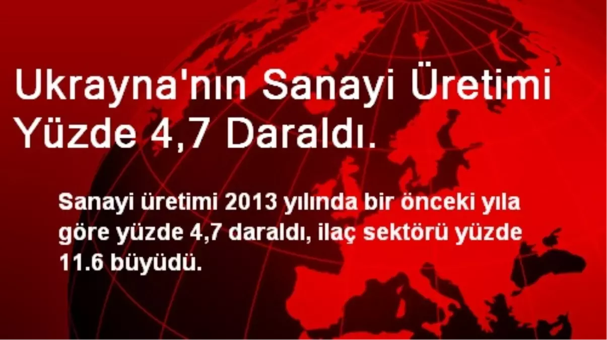 Ukrayna\'nın Sanayi Üretimi Yüzde 4,7 Daraldı.