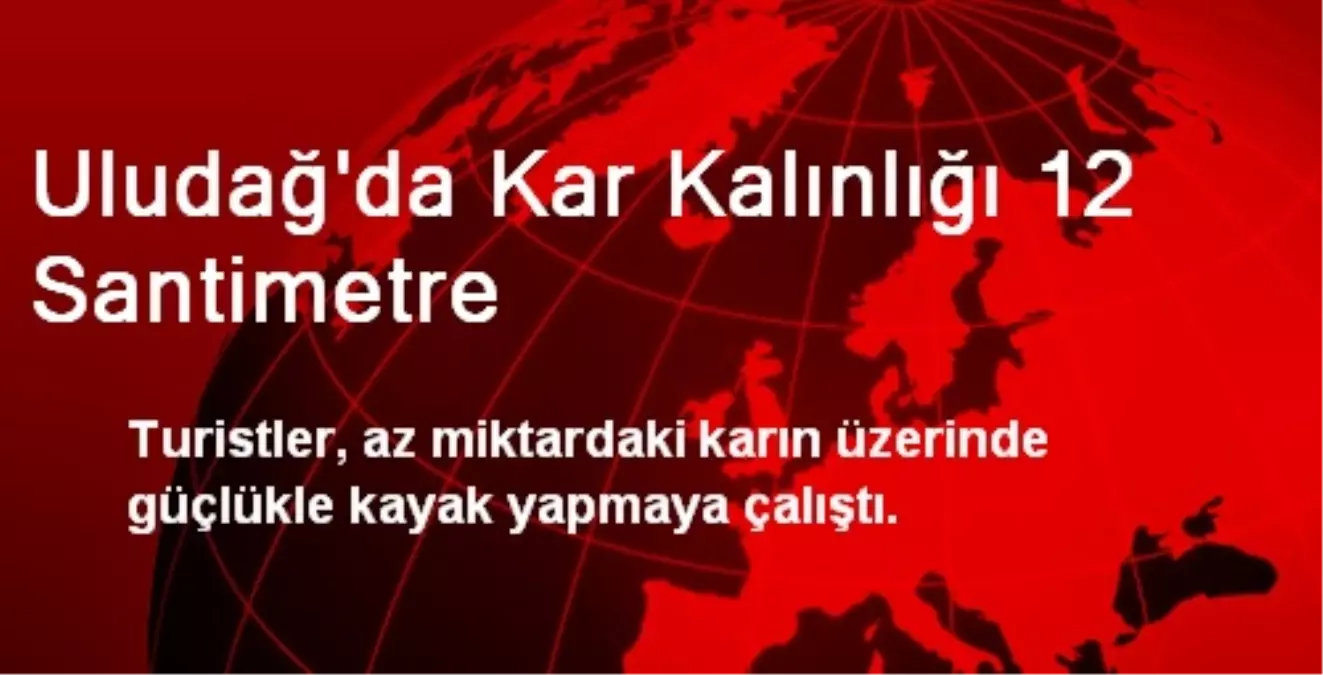 Uludağ\'da Kar Kalınlığı 12 Santimetre