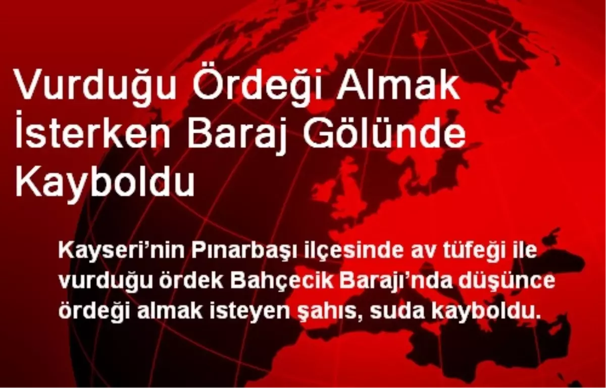 Vurduğu Ördeği Almak İsterken Baraj Gölünde Kayboldu