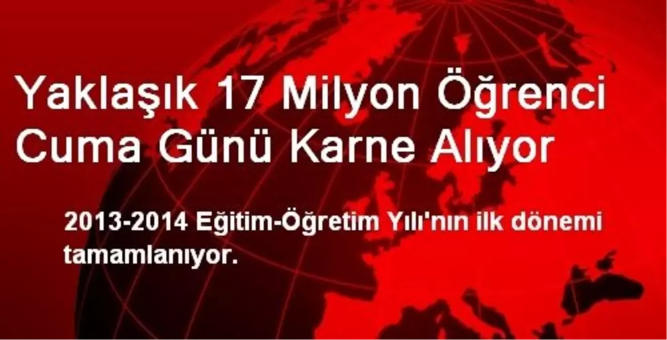 Yaklaşık 17 Milyon Öğrenci Cuma Günü Karne Alıyor