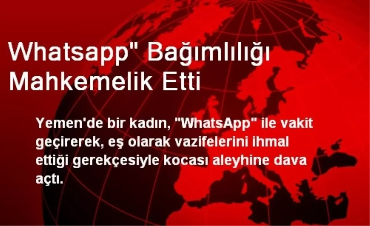 Whatsapp" Bağımlılığı Mahkemelik Etti