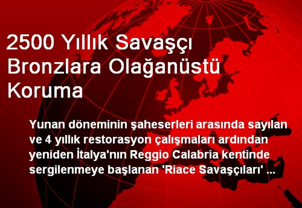 2500 Yıllık Savaşçı Bronzlara Olağanüstü Koruma
