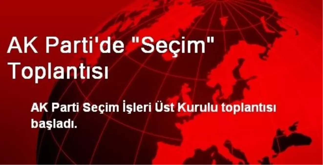 AK Parti\'de "Seçim" Toplantısı