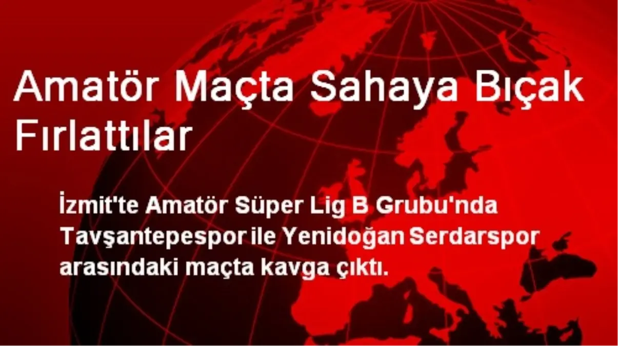 Amatör Maçta Sahaya Bıçak Fırlattılar