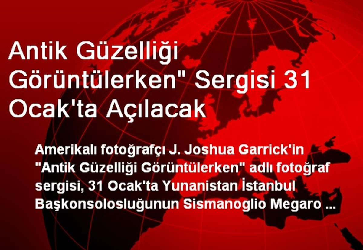 Antik Güzelliği Görüntülerken" Sergisi 31 Ocak\'ta Açılacak