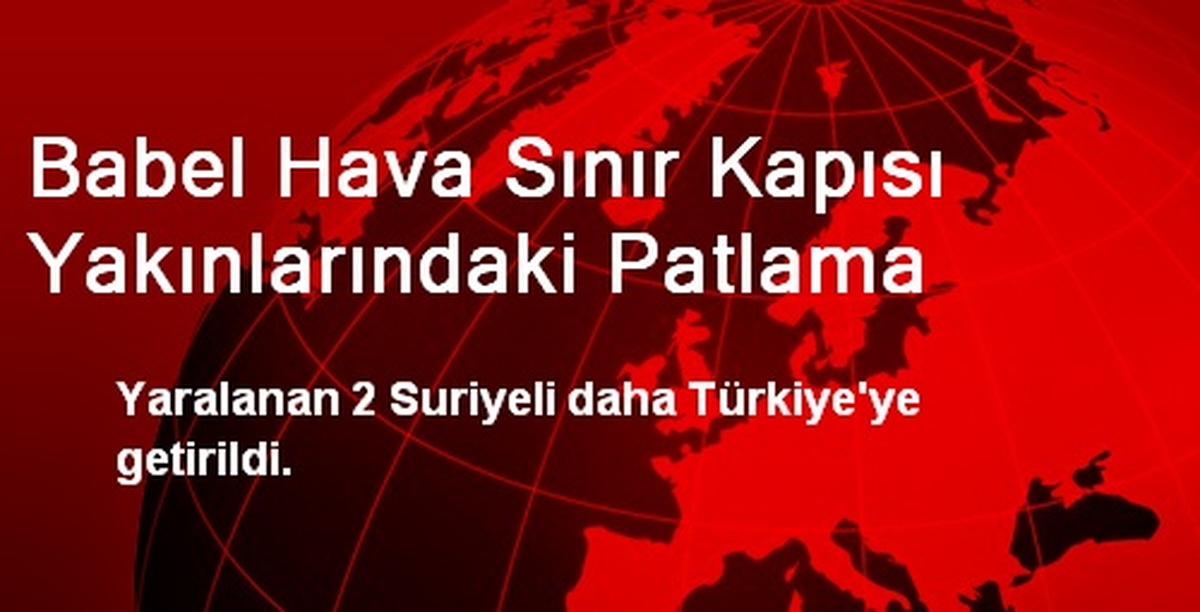 Babel Hava Sınır Kapısı Yakınlarındaki Patlama