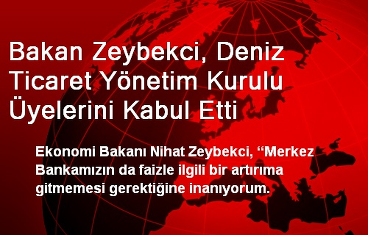 Bakan Zeybekci, Deniz Ticaret Yönetim Kurulu Üyelerini Kabul Etti