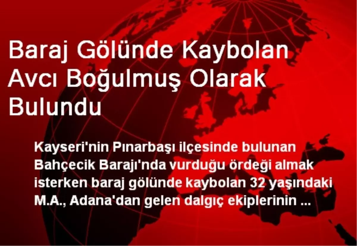 Baraj Gölünde Kaybolan Avcı Boğulmuş Olarak Bulundu