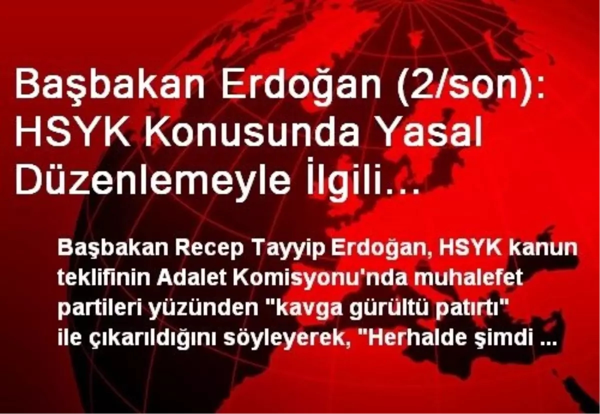 Başbakan Erdoğan (2/son): HSYK Konusunda Yasal Düzenlemeyle İlgili Attığımız Adımı Devam Ettireceğiz