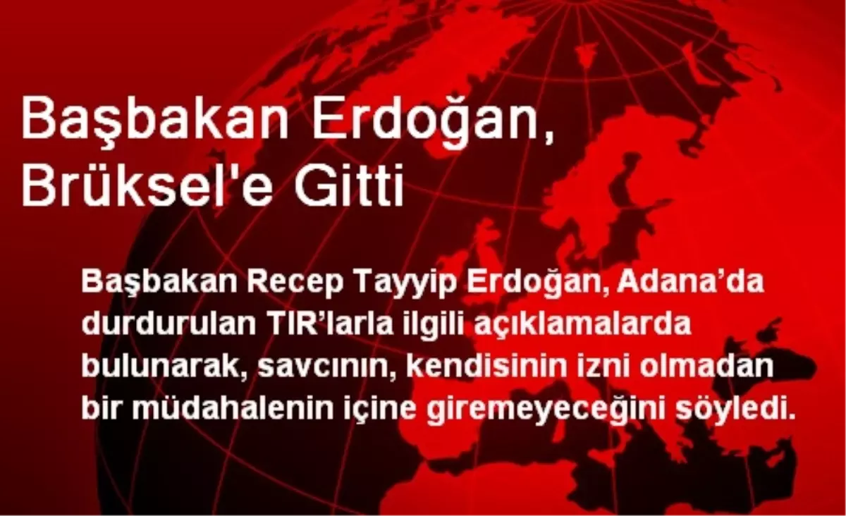 Başbakan Erdoğan, Brüksel\'e Gitti