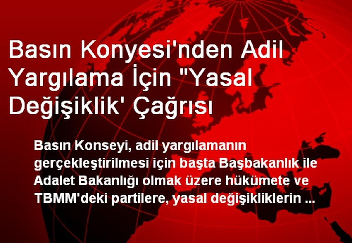 Basın Konyesi\'nden Adil Yargılama İçin "Yasal Değişiklik\' Çağrısı