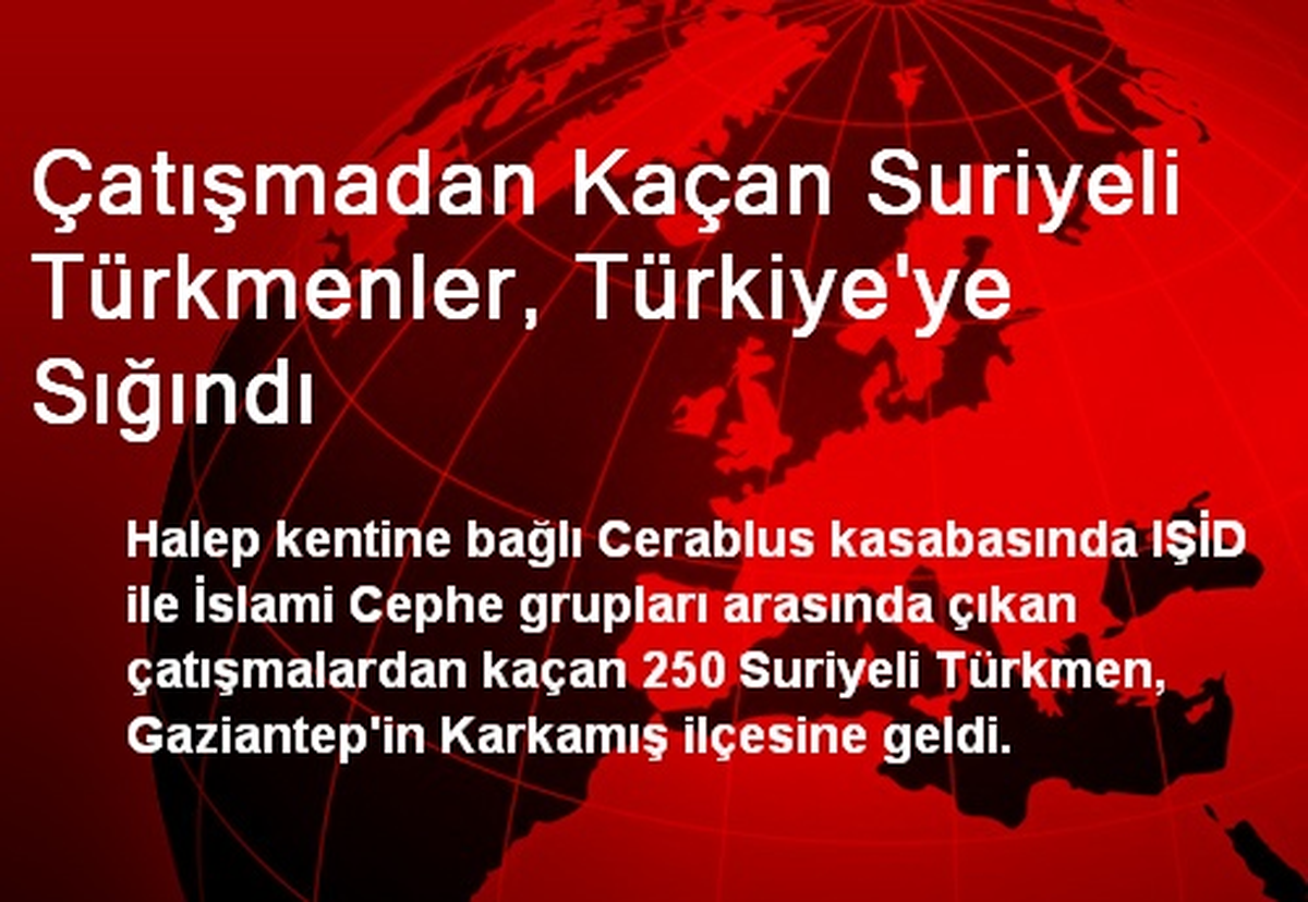 Çatışmadan Kaçan Suriyeli Türkmenler, Türkiye\'ye Sığındı