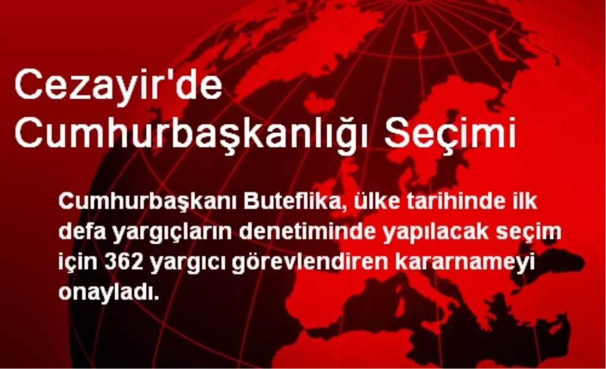 Cezayir\'de Cumhurbaşkanı Yargıç Denetiminde Seçilecek