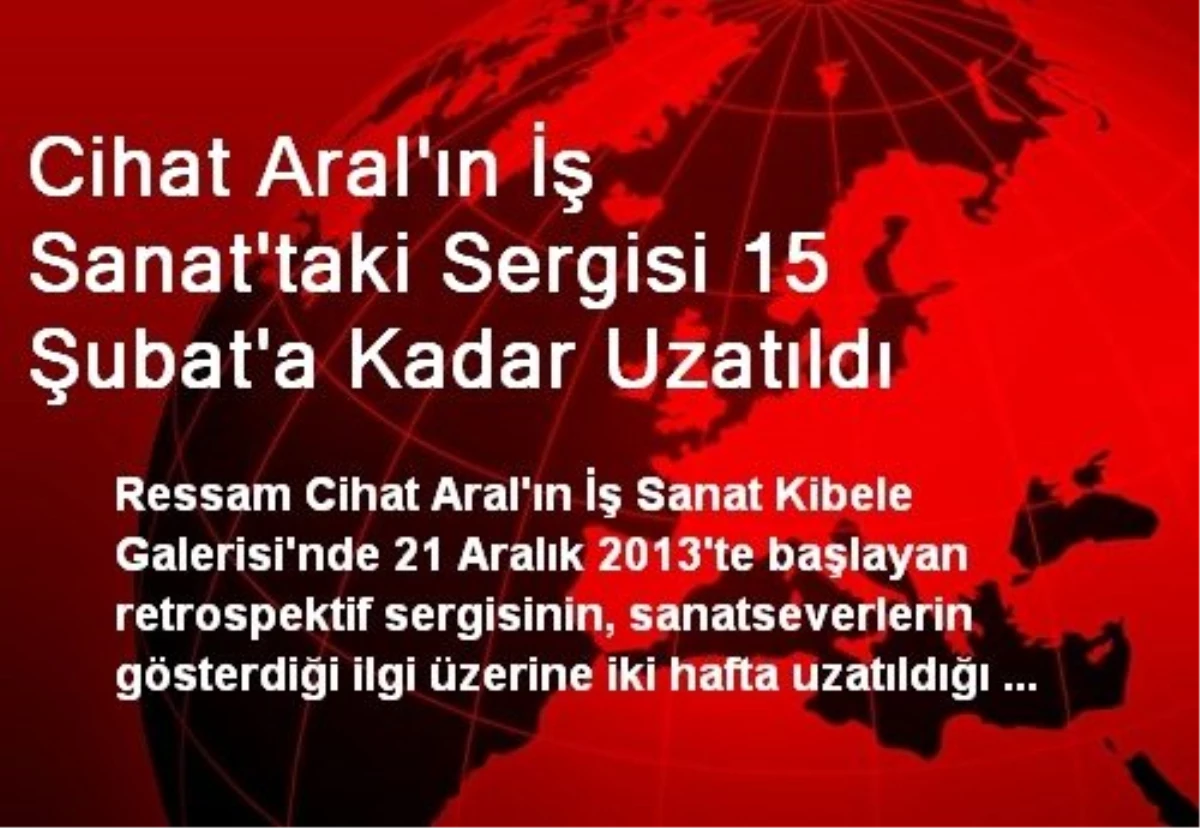 Cihat Aral\'ın İş Sanat\'taki Sergisi 15 Şubat\'a Kadar Uzatıldı