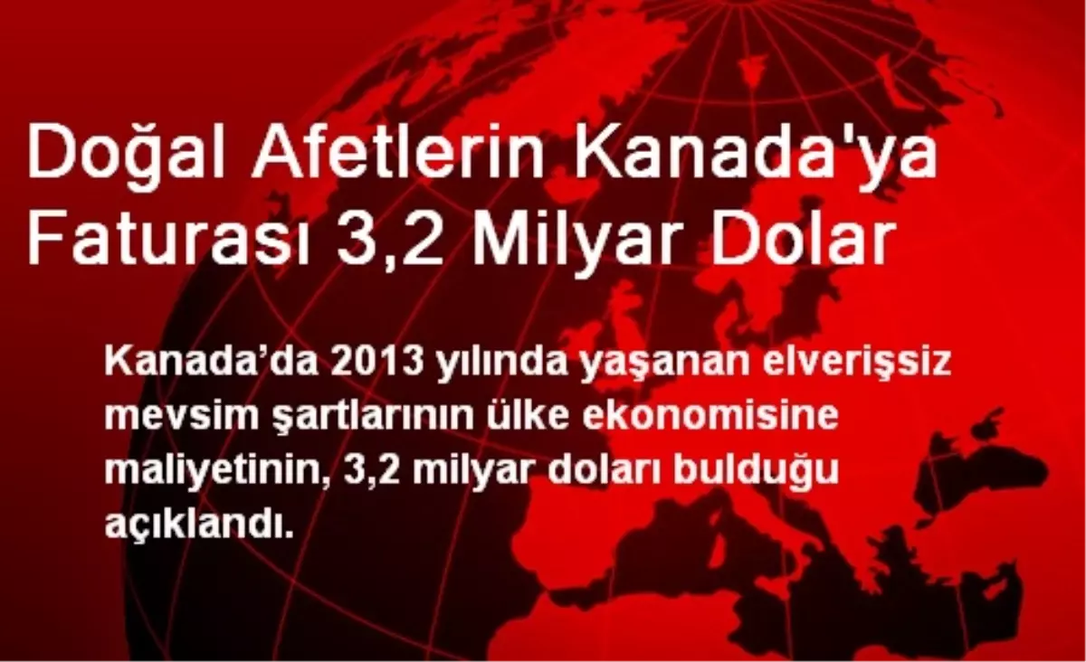 Doğal Afetlerin Kanada\'ya Faturası 3,2 Milyar Dolar