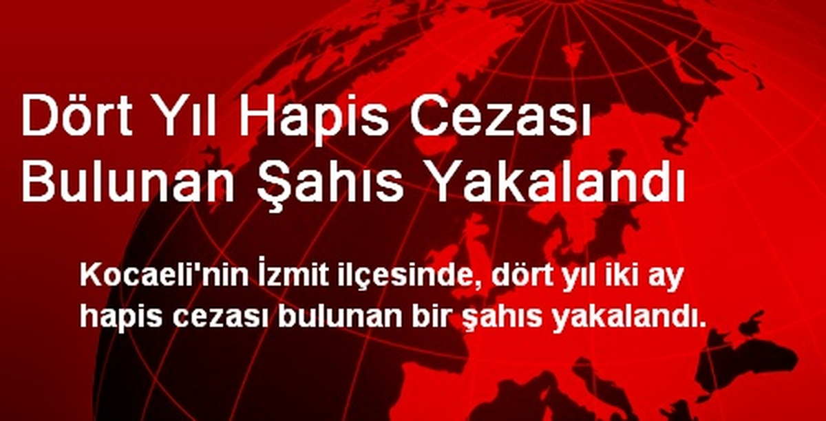 İzmit\'te Dört Yıl Hapis Cezası Bulunan Şahıs Yakalandı
