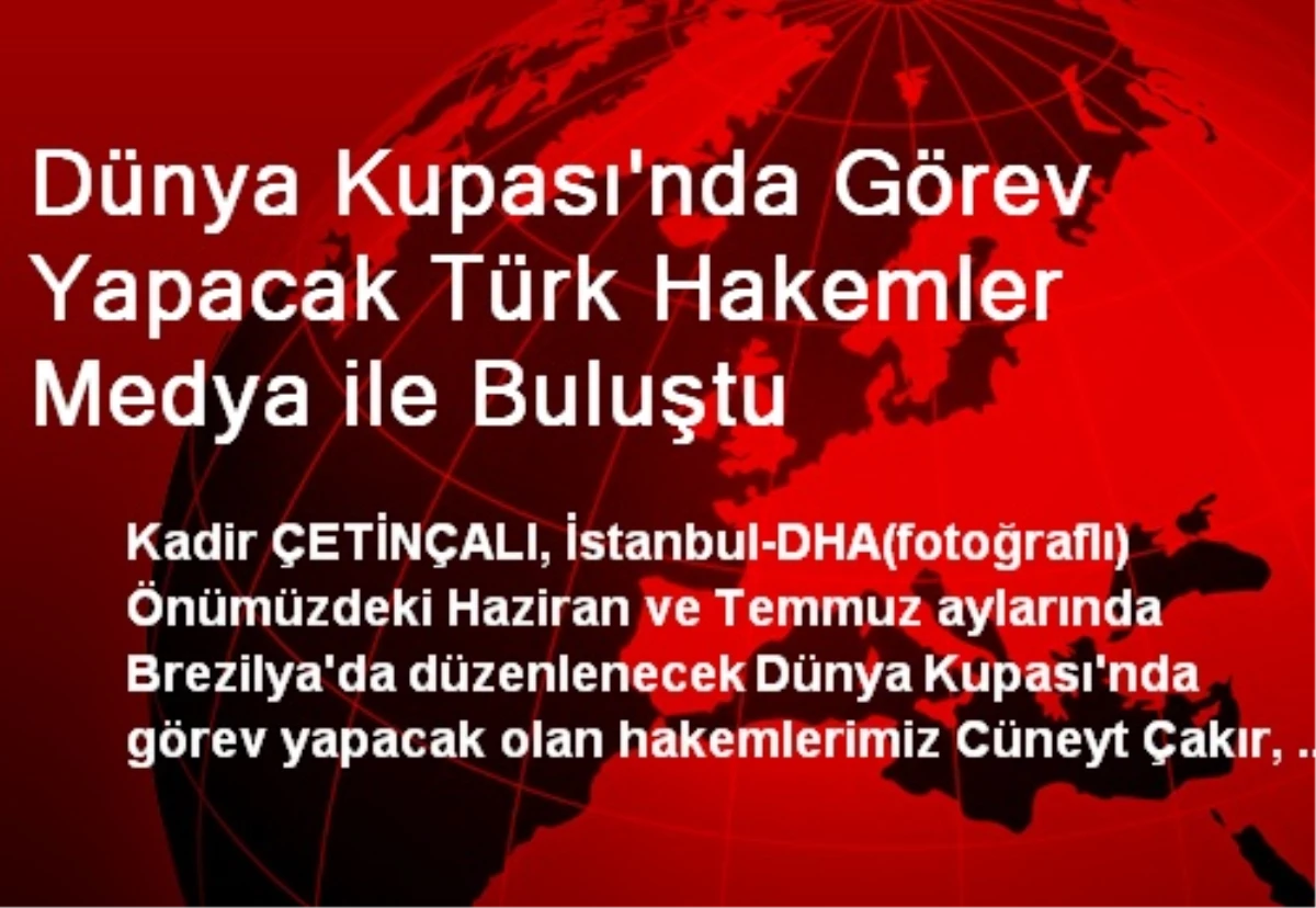 Dünya Kupası\'nda Görev Yapacak Türk Hakemler Medya ile Buluştu