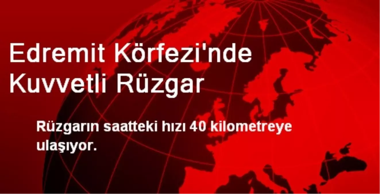 Edremit Körfezi\'nde Kuvvetli Rüzgar