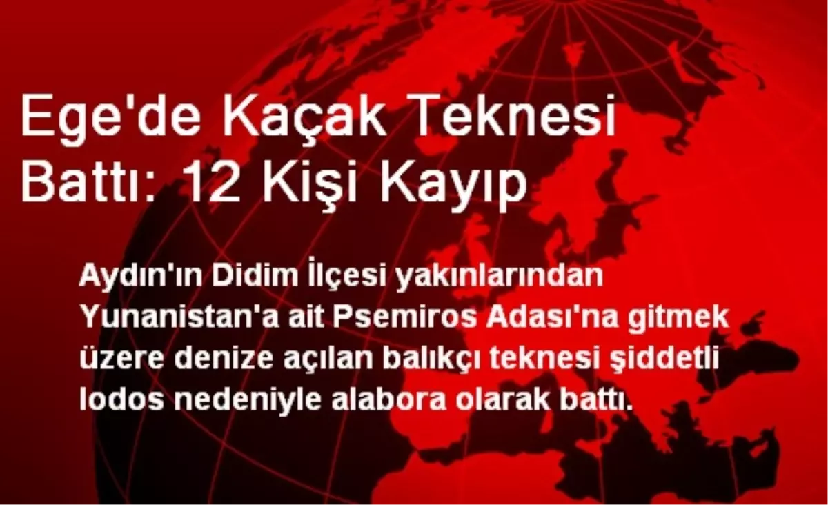 Ege\'de Kaçak Teknesi Battı: 12 Kişi Kayıp