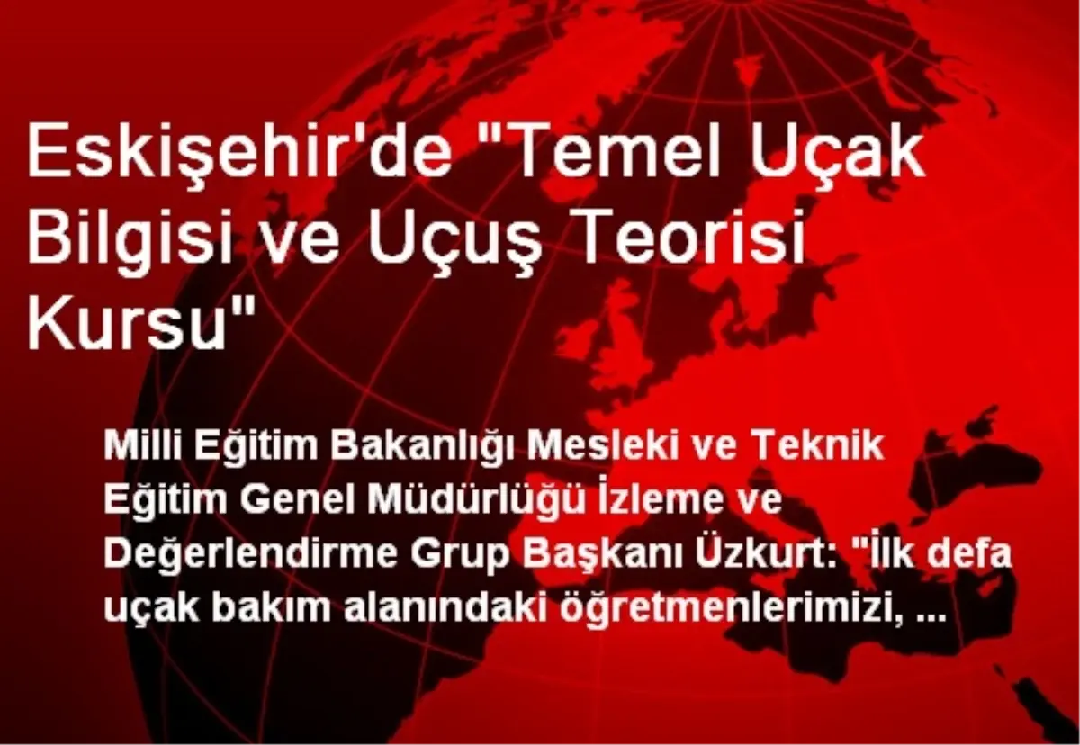 Eskişehir\'de "Temel Uçak Bilgisi ve Uçuş Teorisi Kursu"