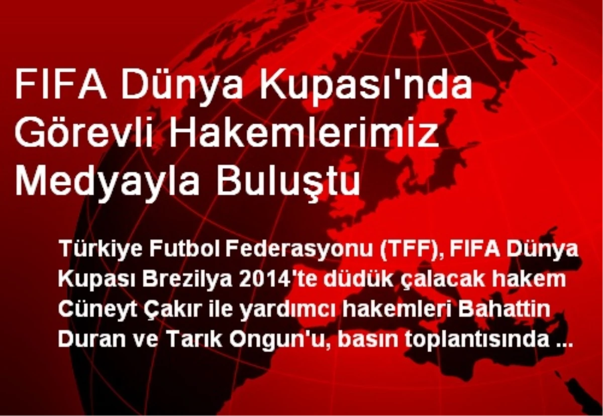 FIFA Dünya Kupası\'nda Görevli Hakemlerimiz Medyayla Buluştu
