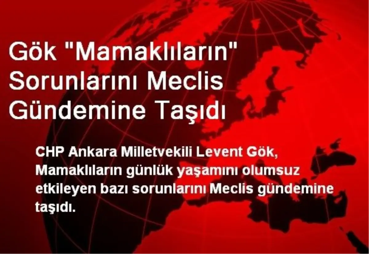 Gök "Mamaklıların" Sorunlarını Meclis Gündemine Taşıdı