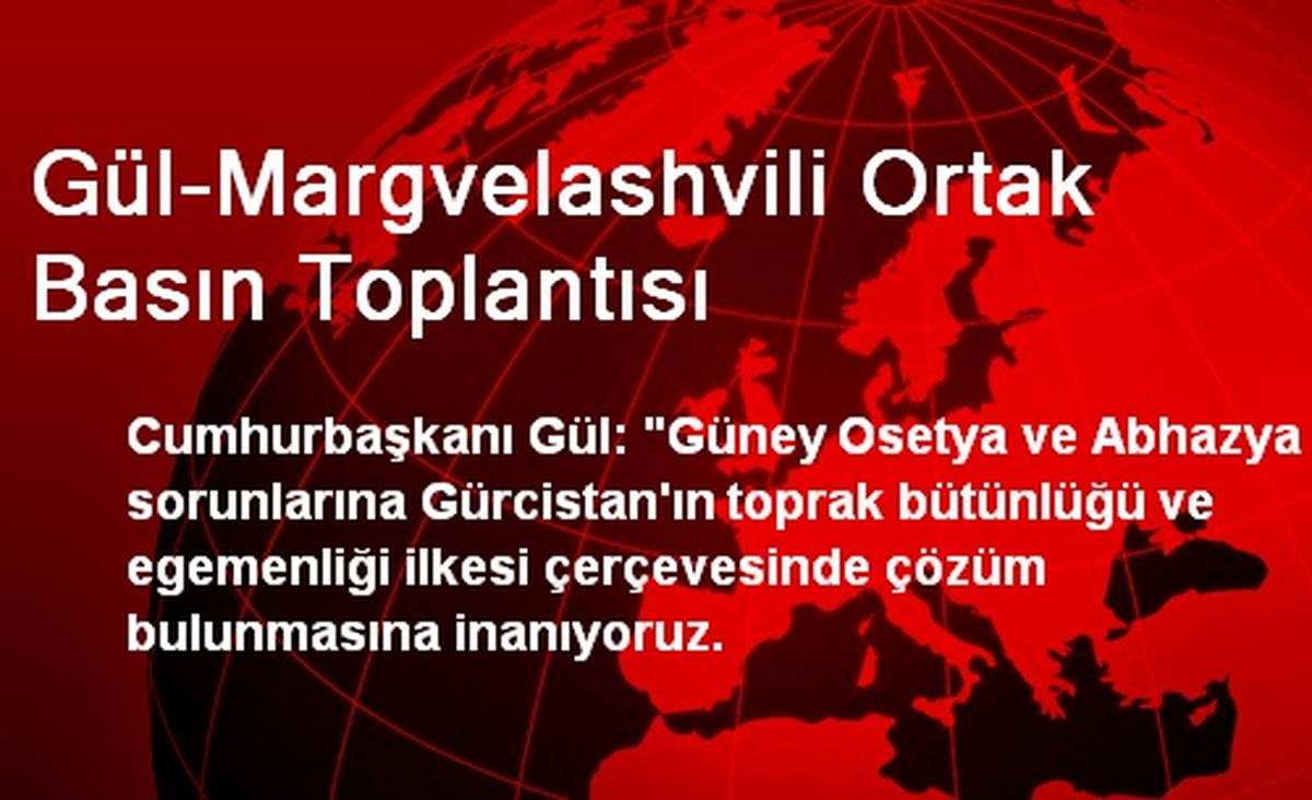 Gül-Margvelashvili Ortak Basın Toplantısı