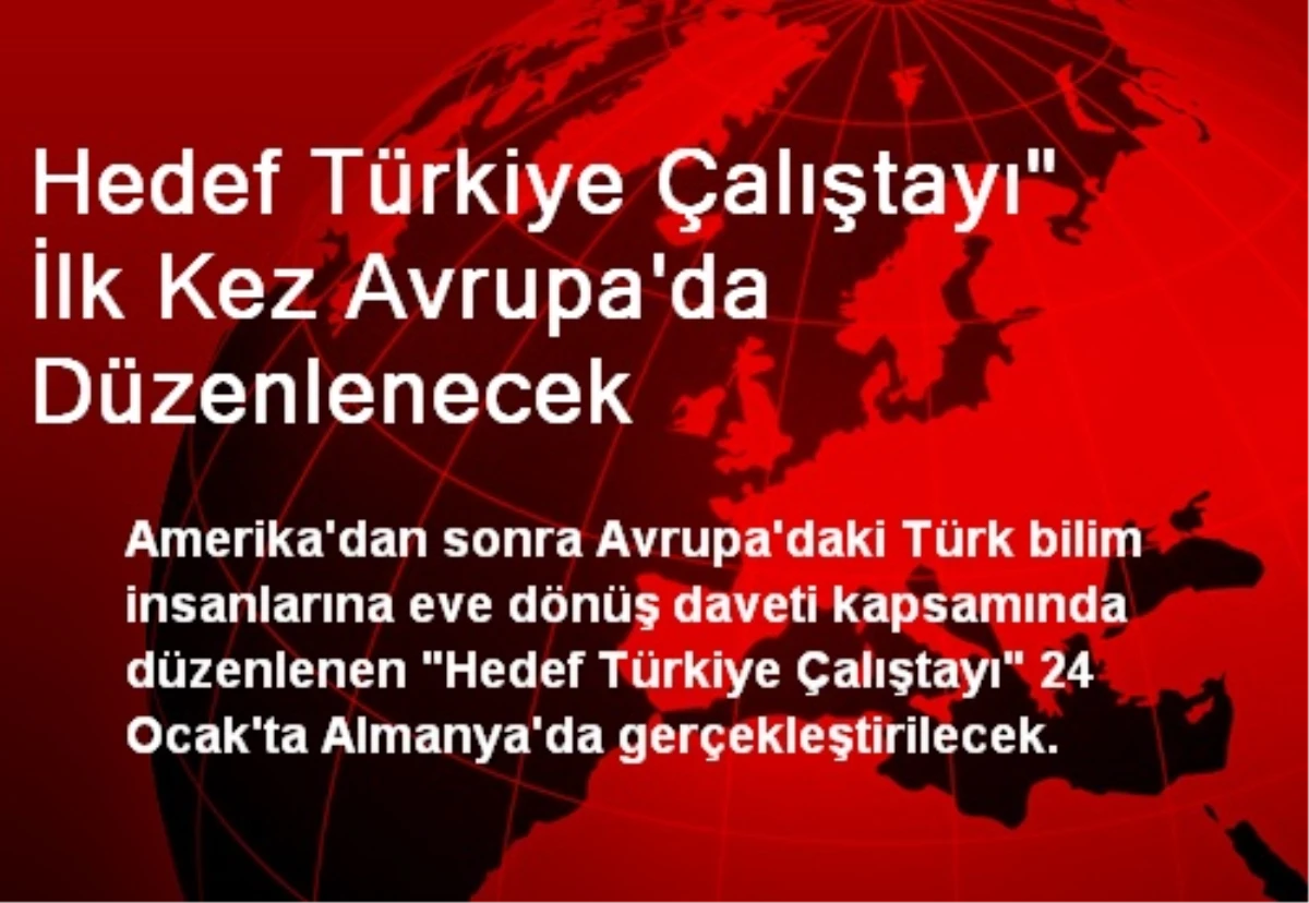 Hedef Türkiye Çalıştayı" İlk Kez Avrupa\'da Düzenlenecek