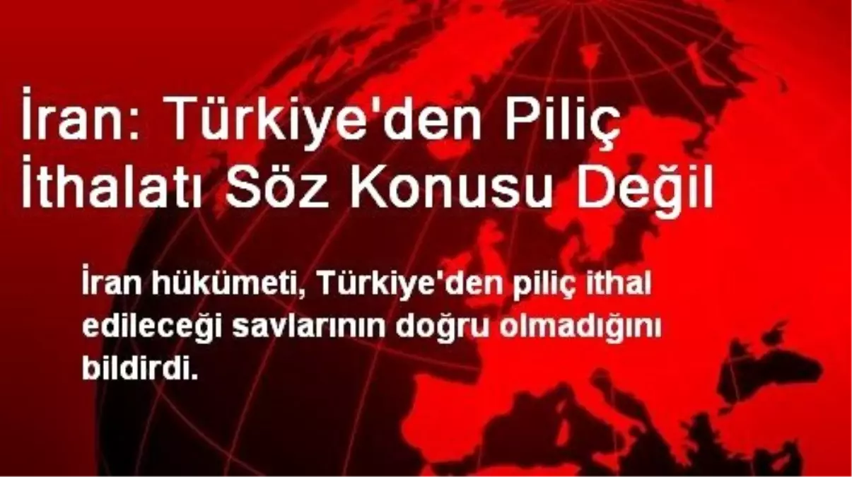 İran: Türkiye\'den Piliç İthalatı Söz Konusu Değil