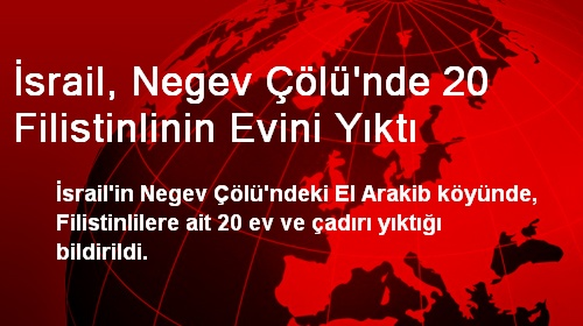 İsrail, Negev Çölü\'nde 20 Filistinlinin Evini Yıktı