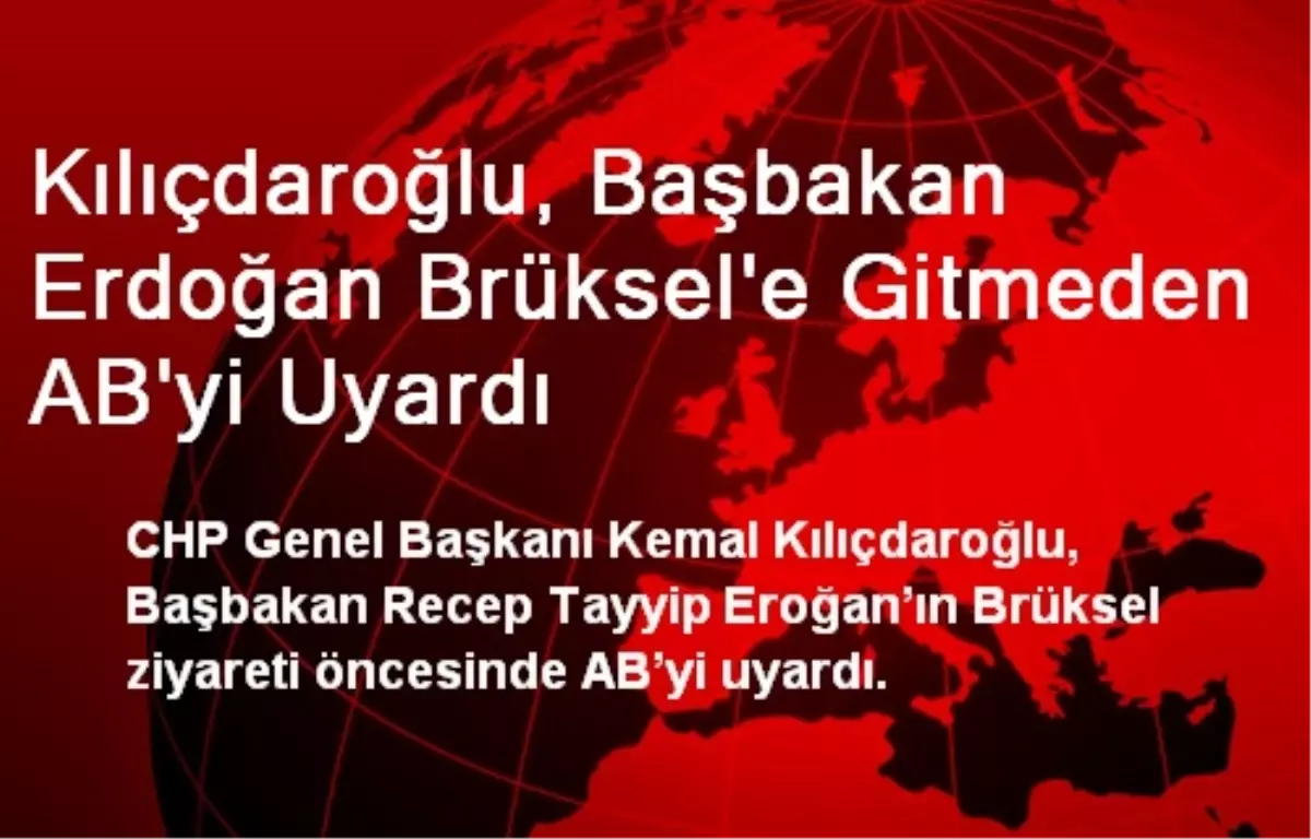 Kılıçdaroğlu, Başbakan Erdoğan Brüksel\'e Gitmeden AB\'yi Uyardı