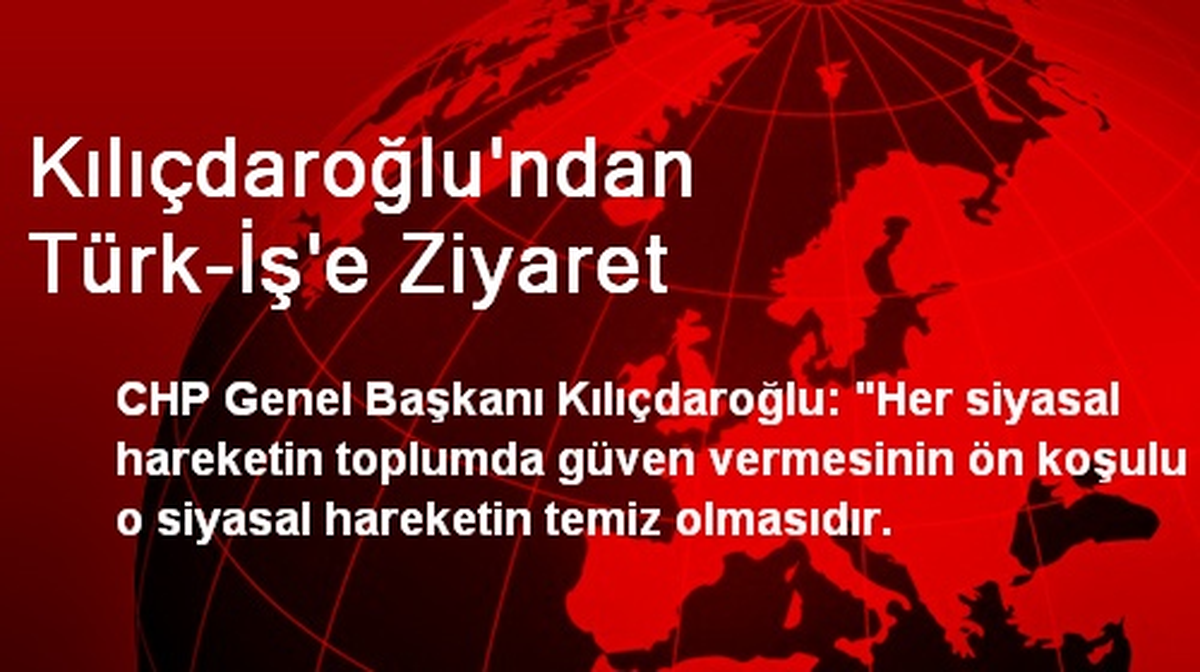 Kılıçdaroğlu\'ndan Türk-İş\'e Ziyaret