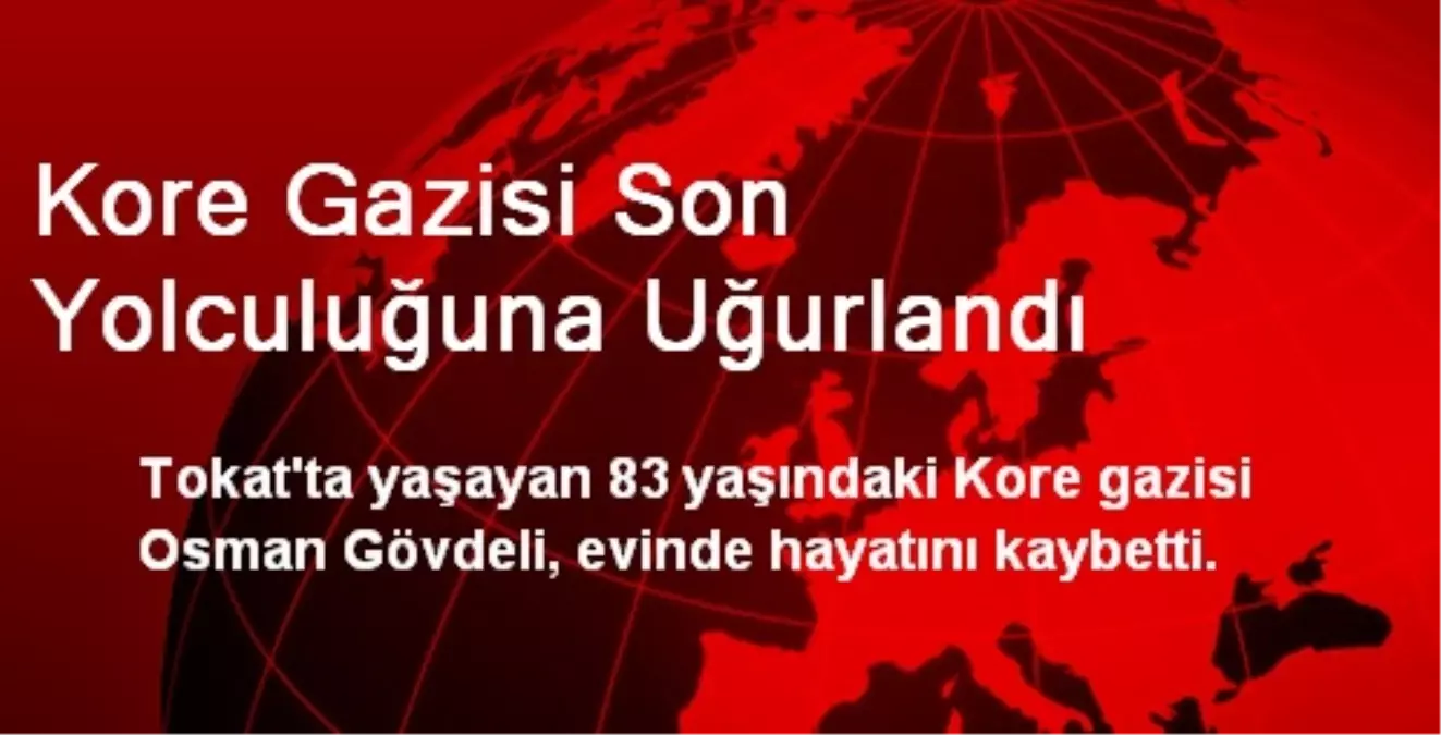 Kore Gazisi Son Yolculuğuna Uğurlandı