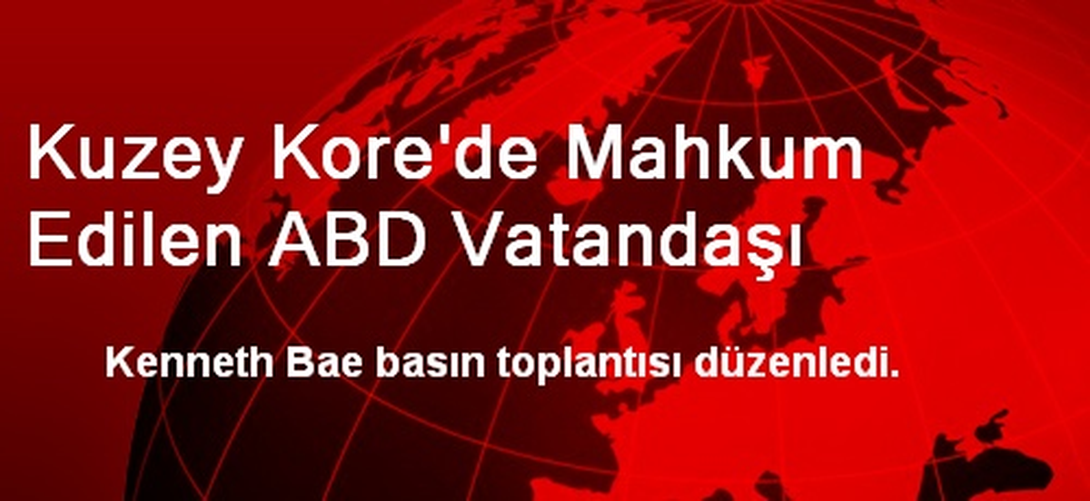 Kuzey Kore\'de Mahkum Edilen ABD Vatandaşı