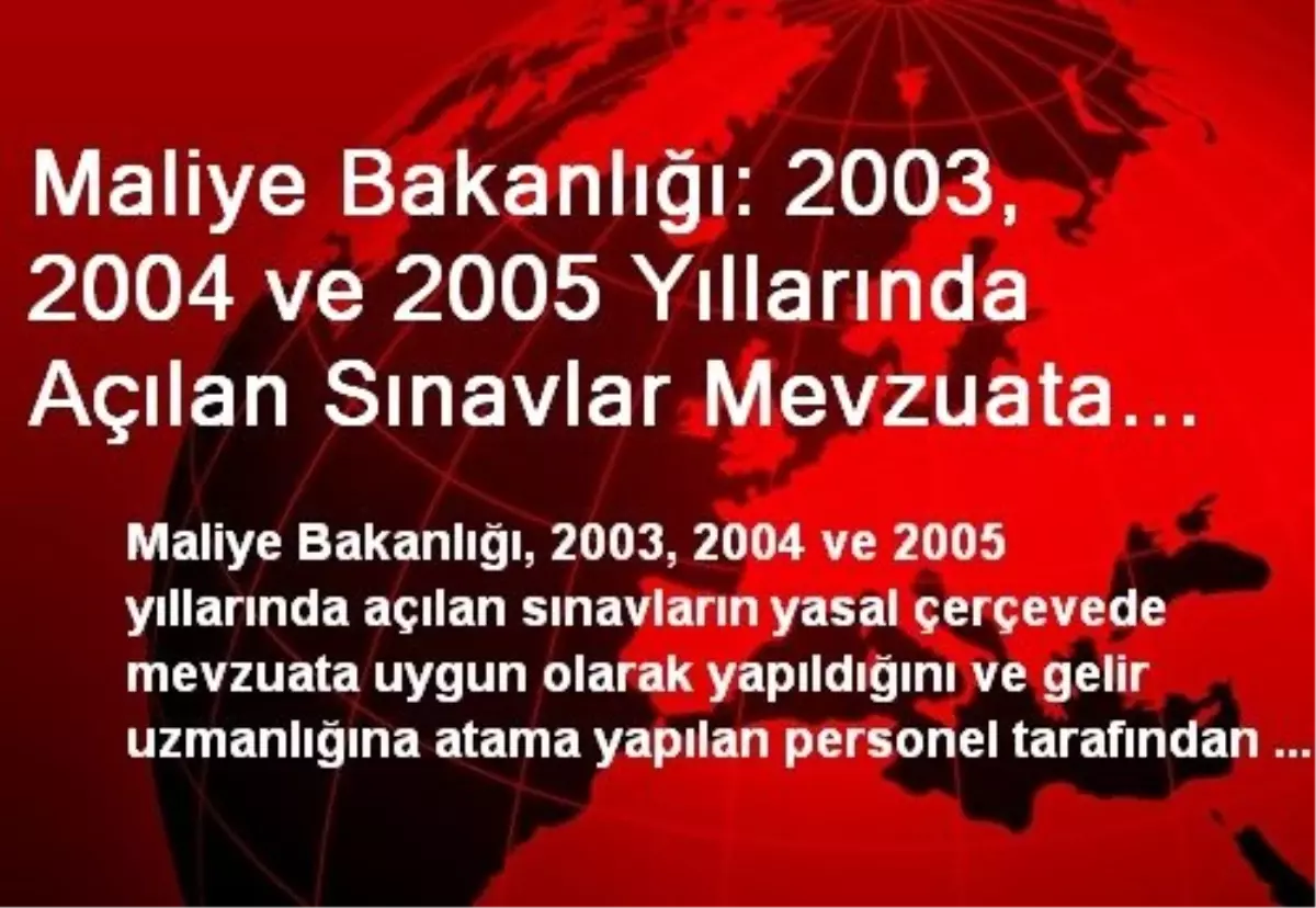 Maliye Bakanlığı: 2003, 2004 ve 2005 Yıllarında Açılan Sınavlar Mevzuata Uygun