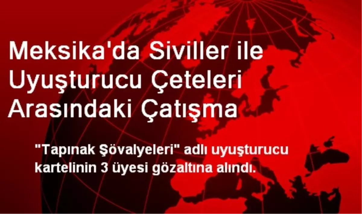 Meksika\'da Siviller ile Uyuşturucu Çeteleri Arasındaki Çatışma