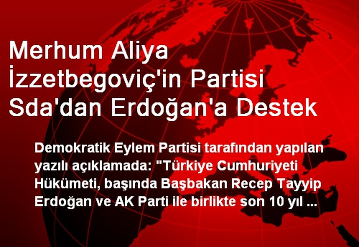 Merhum Aliya İzzetbegoviç\'in Partisi Sda\'dan Erdoğan\'a Destek