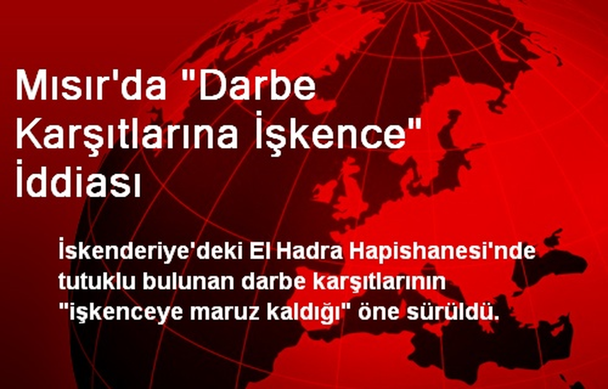 Mısır\'da "Darbe Karşıtlarına İşkence" İddiası
