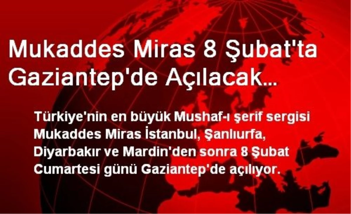 Mukaddes Miras 8 Şubat\'ta Gaziantep\'de Açılacak…